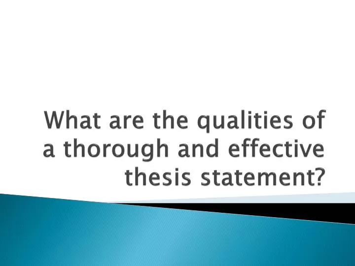 what are the qualities of a thorough and effective thesis statement