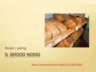 5. Brood nodig