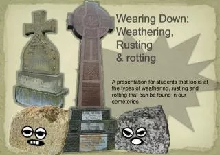 Wearing Down: Weathering, Rusting &amp; rotting