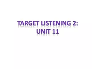 Target listening 2: Unit 11