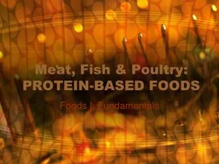 Meat, Fish &amp; Poultry: PROTEIN-BASED FOODS