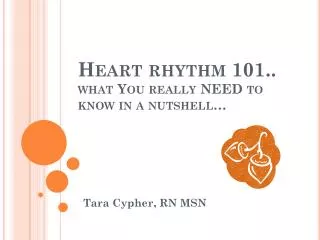 Heart rhythm 101.. what You really NEED to know in a nutshell…