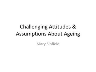 Challenging Attitudes &amp; Assumptions About Ageing