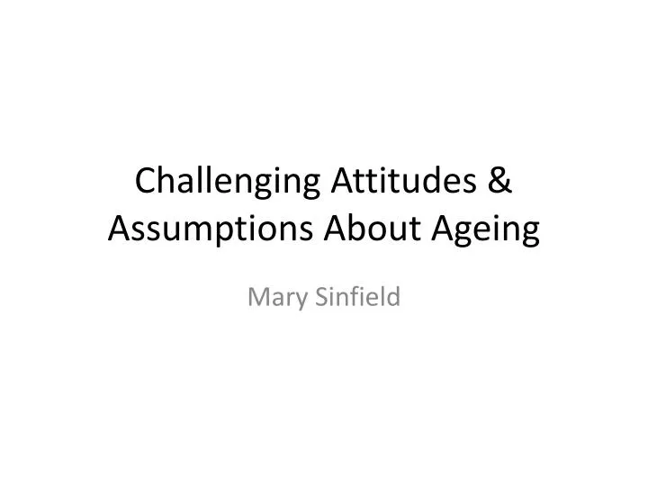 challenging attitudes assumptions about ageing