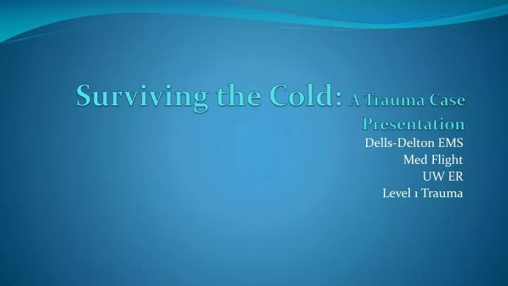 surviving the cold a trauma case presentation