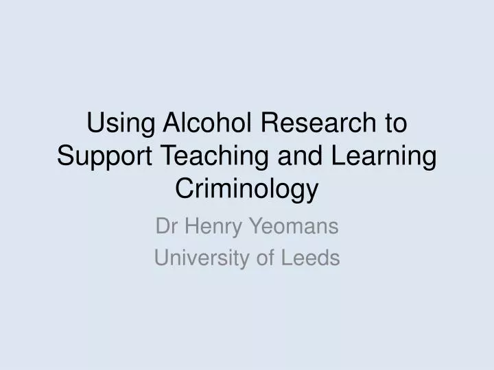 using alcohol research to support teaching and learning criminology