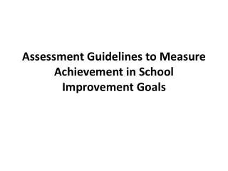 Assessment Guidelines to Measure Achievement in School Improvement Goals