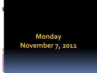 Monday November 7, 2011