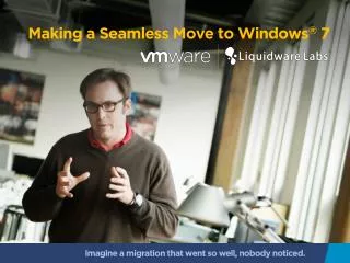 Making a Seamless Move to Windows ® 7