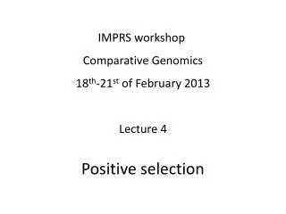 IMPRS workshop Comparative Genomics 18 th -21 st of February 2013 Lecture 4