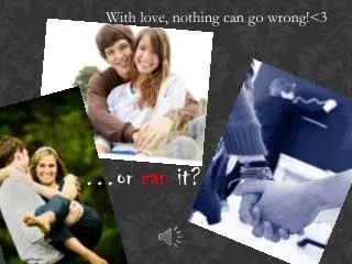 With love, nothing can go wrong!&lt;3
