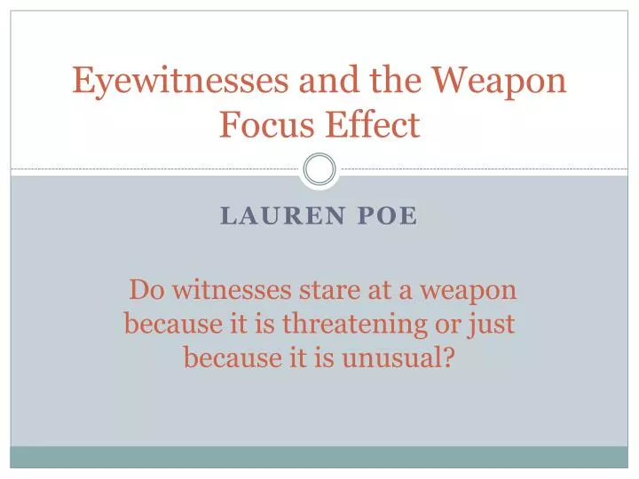 eyewitnesses and the weapon focus effect