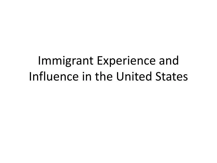 immigrant experience and influence in the united states