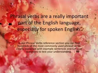 Phrasal verbs are a really important part of the English language, especially for spoken English.