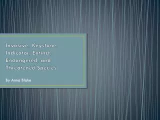 Invasive, Keystone, Indicator, Extinct, Endangered, and Threatened Species