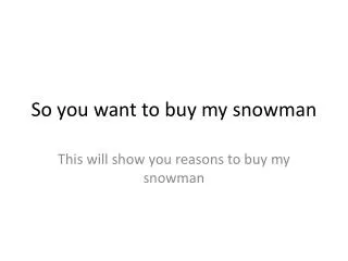 So you want to buy my snowman