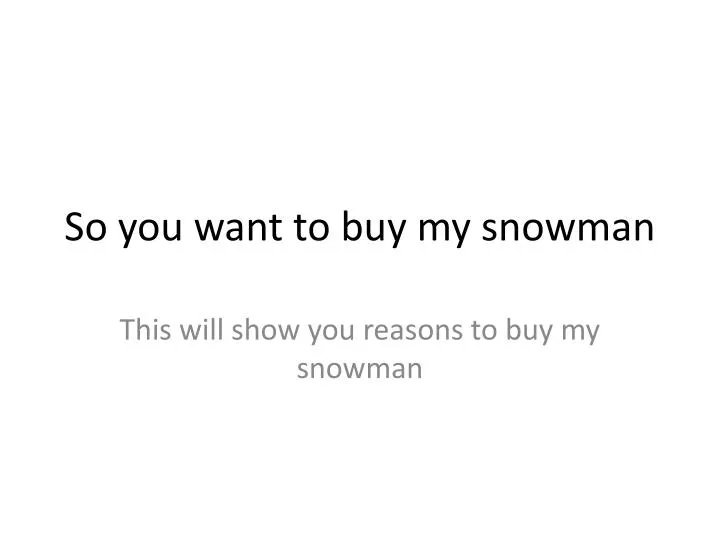 so you want to buy my snowman