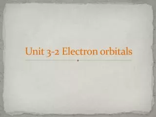 Unit 3-2 Electron orbitals