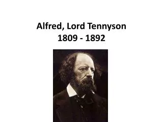 Alfred, Lord Tennyson 1809 - 1892