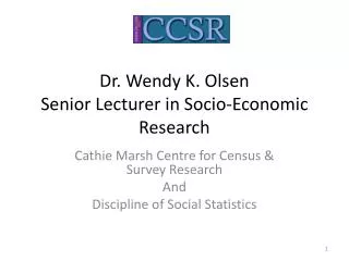 Dr. Wendy K. Olsen Senior Lecturer in Socio-Economic Research