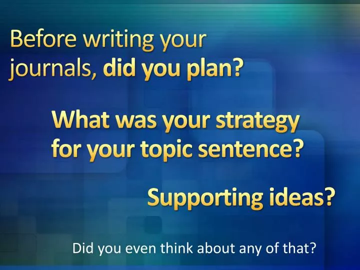 before writing your journals did you plan