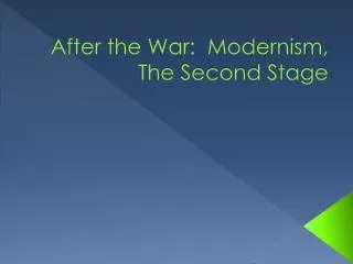 After the War: Modernism, The Second Stage