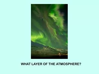 WHAT LAYER OF THE ATMOSPHERE?