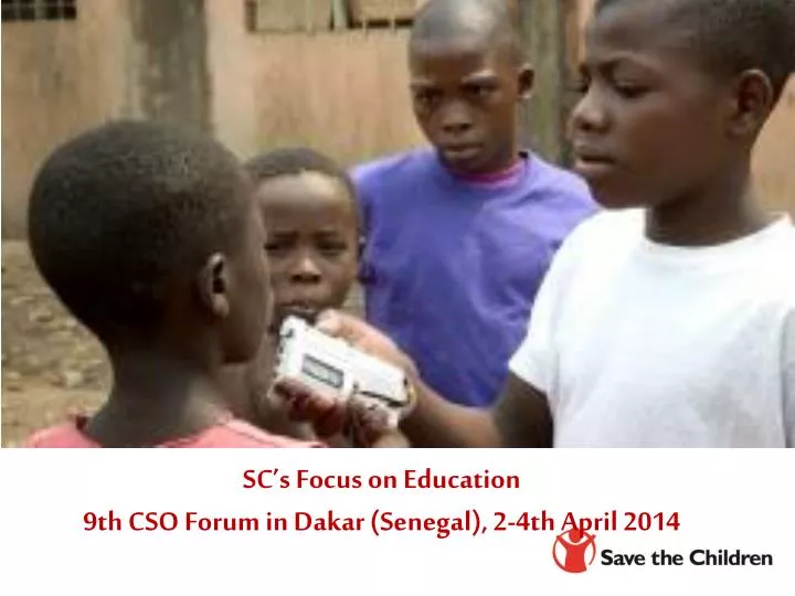 sc s focus on education 9th cso forum in dakar senegal 2 4th april 2014