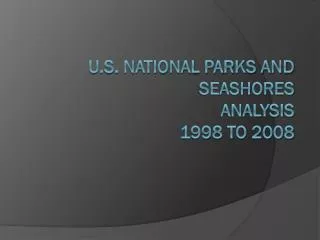 U.S. National Parks and Seashores Analysis 1998 to 2008