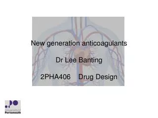 New generation anticoagulants Dr Lee Banting 2PHA406 Drug Design