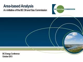 Area-based Analysis A n initiative of the BC Oil and Gas Commission