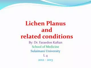 Lichen Planus and related conditions By: Dr. Faraedon Kaftan School of Medicine