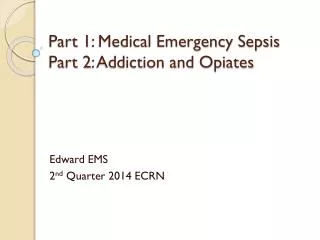 Part 1: Medical Emergency Sepsis Part 2: Addiction and Opiates
