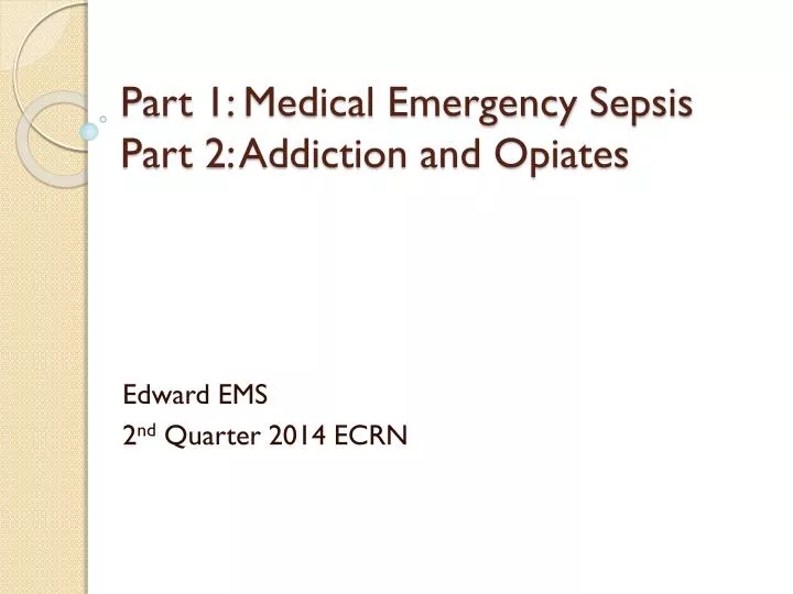 part 1 medical emergency sepsis part 2 addiction and opiates