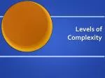 Levels of Complexity - slide 1