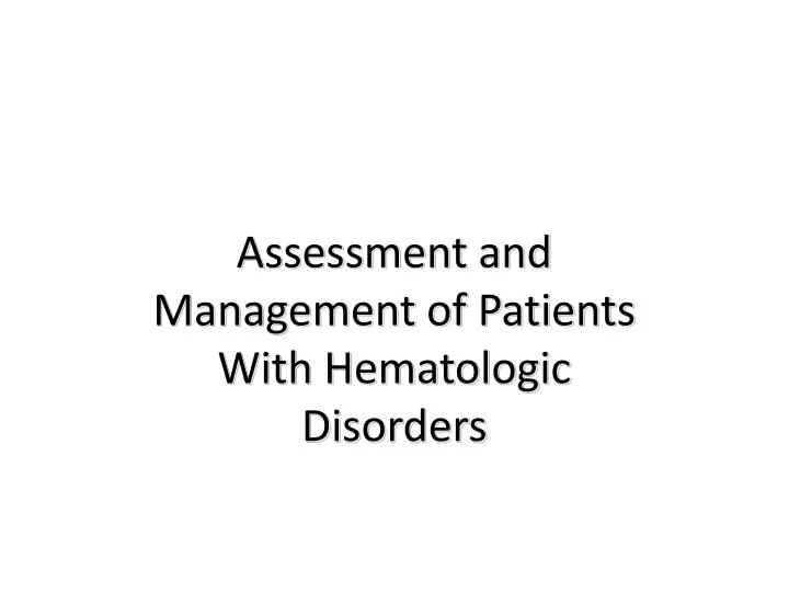 assessment and management of patients with hematologic disorders
