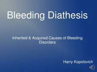 Bleeding Diathesis Inherited &amp; Acquired Causes of Bleeding Disorders