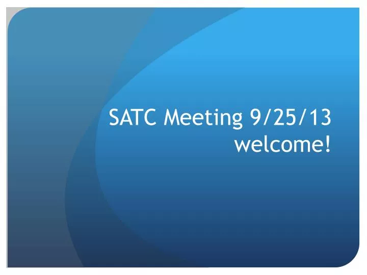 satc meeting 9 25 13 welcome