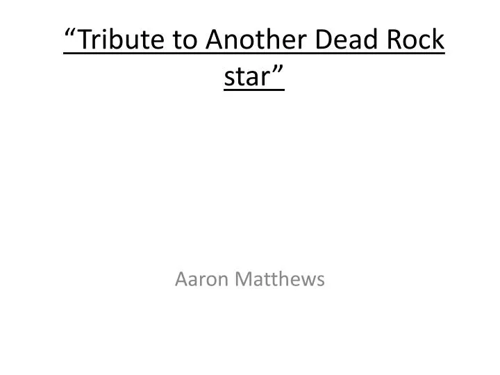 tribute to another dead rock star