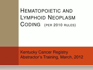 Hematopoietic and Lymphoid Neoplasm Coding (per 2010 rules)