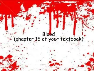 Blood (chapter 15 of your textbook)