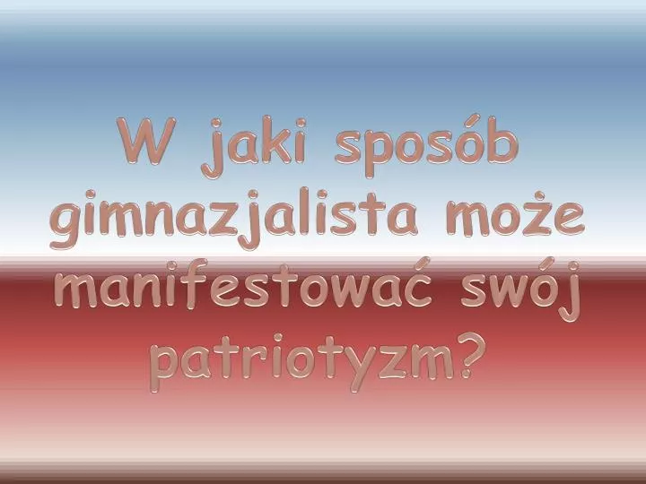 w jaki spos b gimnazjalista mo e manifestowa sw j patriotyzm