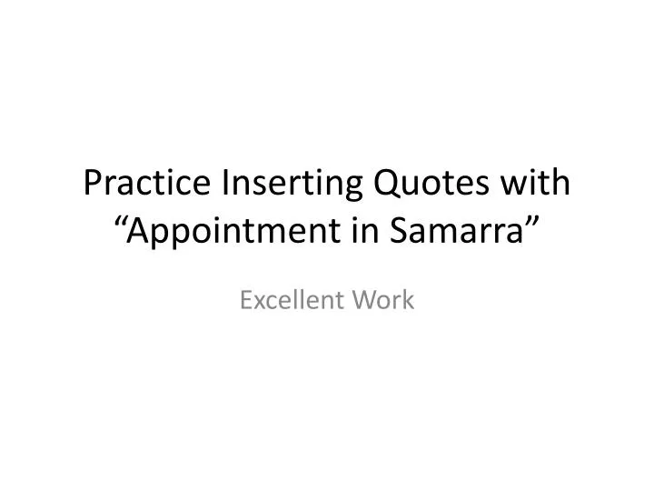 practice inserting quotes with appointment in samarra