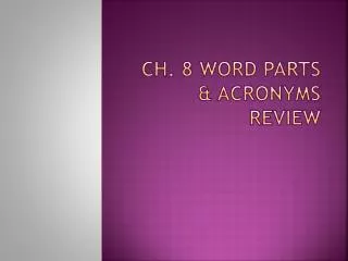 Ch. 8 Word parts &amp; Acronyms Review