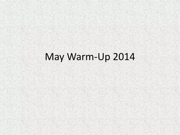 may warm up 2014