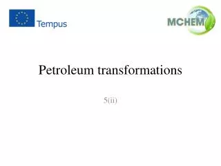 Petroleum transformations