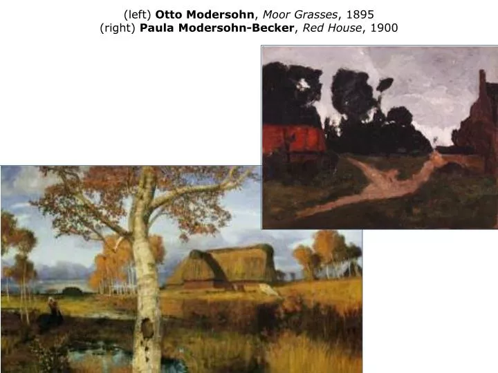 left otto modersohn moor grasses 1895 right paula modersohn becker red house 1900
