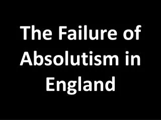 The Failure of Absolutism in England