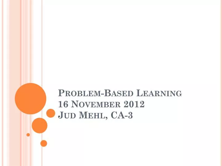 problem based learning 16 november 2012 jud mehl ca 3