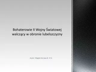 Bohaterowie II Wojny Światowej walczący w obronie lubelszczyzny